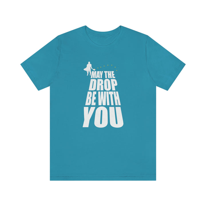 May the Drop Be With You Unisex T-Shirt - Great Pickleball Stuff