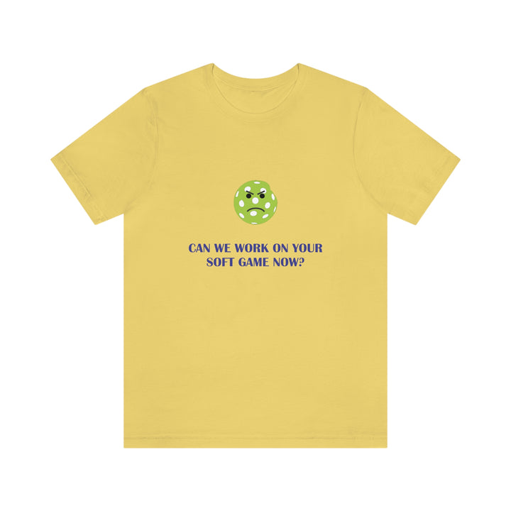 Can We Work On Your Soft Game Now? Unisex T-Shirt - Great Pickleball Stuff