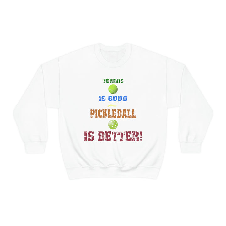 Tennis is Good, Pickleball is Better! Unisex Crewneck Sweatshirt - Great Pickleball Stuff