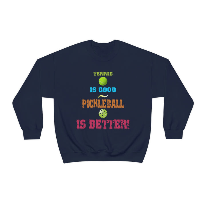 Tennis is Good, Pickleball is Better! Unisex Crewneck Sweatshirt - Great Pickleball Stuff