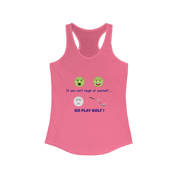 If You Can't Laugh at Yourself-Go Play Golf! Women's Racerback Tank - Great Pickleball Stuff