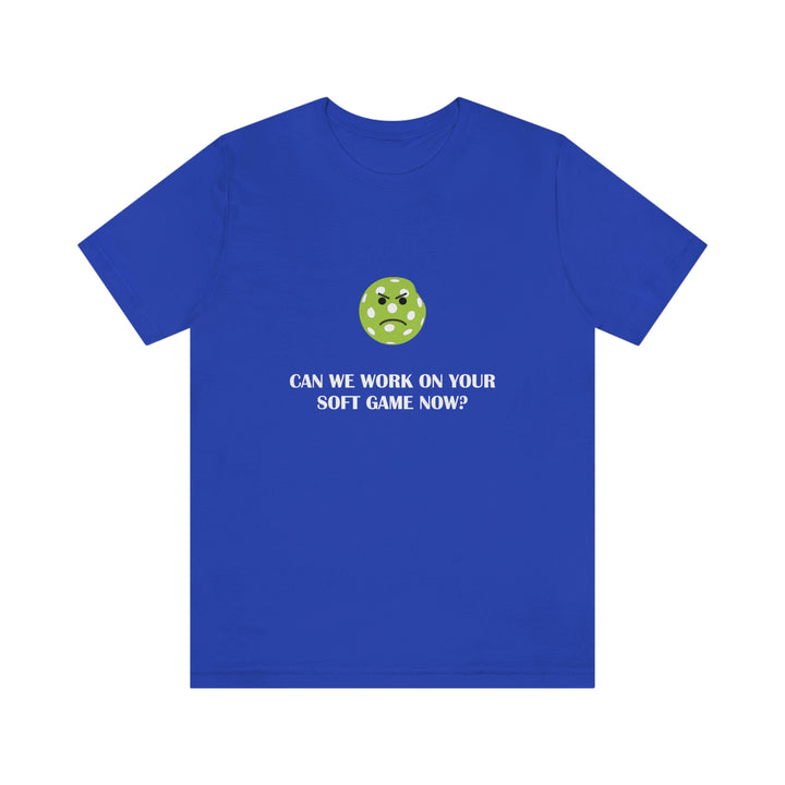 Can We Work On Your Soft Game Now? Unisex T-Shirt - Great Pickleball Stuff