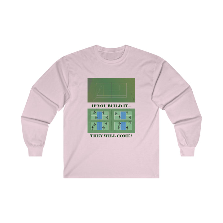 If You Build It They Will Come Ultra Cotton Long Sleeve Tee - Great Pickleball Stuff