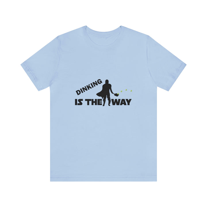 Dinking is the Way Unisex T-Shirt - Great Pickleball Stuff