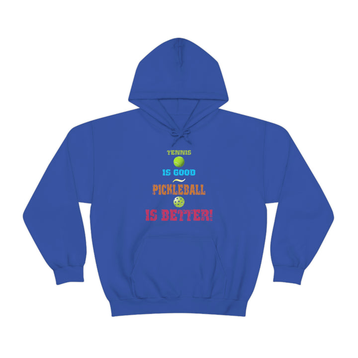 Tennis is Good, Pickleball is Better! Unisex Hoodie - Great Pickleball Stuff