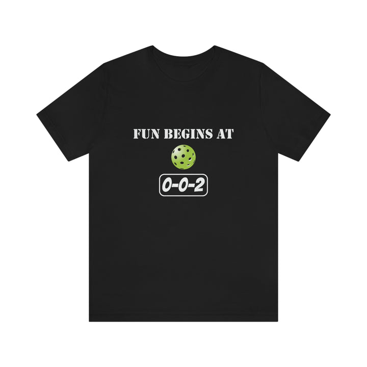 Fun Begins at 0-0-2 Unisex T-Shirt - Great Pickleball Stuff