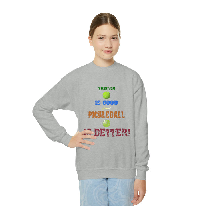 Tennis is Good, Pickleball is Better! Youth Crewneck Sweatshirt - Great Pickleball Stuff