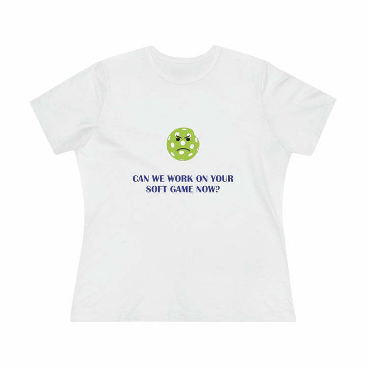 Can We Work On Your Soft Game Now? Women's Relaxed-Fit T-shirt - Great Pickleball Stuff