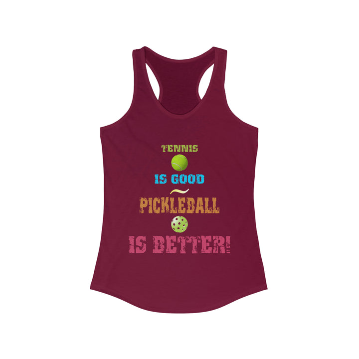 Tennis is Good, Pickleball is Better! Women's Racerback Tank - Great Pickleball Stuff