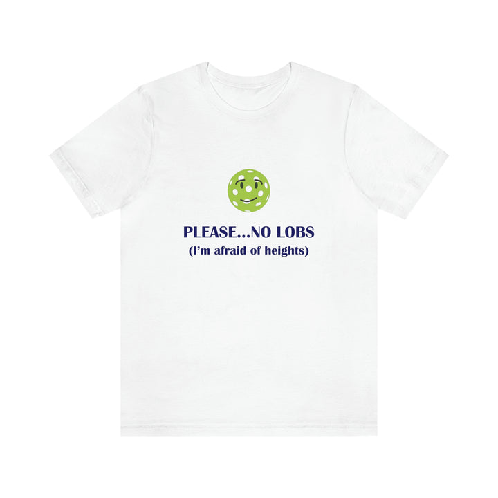 Please No Lobs-I'm Afraid of Heights Unisex T-Shirt - Great Pickleball Stuff