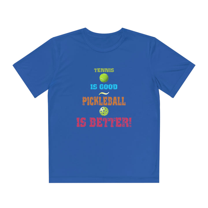 Tennis is Good, Pickleball is Better! Youth Moisture-Wicking T-Shirt - Great Pickleball Stuff