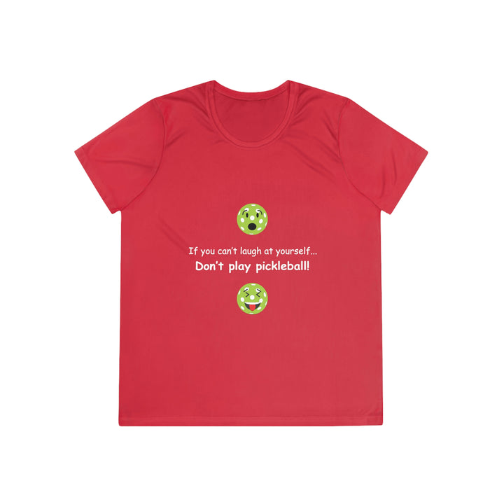 If You Can't Laugh at Yourself-Don't Play Pickleball! Women's Moisture-Wicking T-Shirt - Great Pickleball Stuff