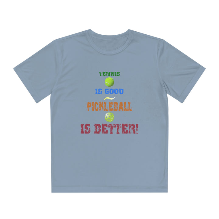 Tennis is Good, Pickleball is Better! Youth Moisture-Wicking T-Shirt - Great Pickleball Stuff