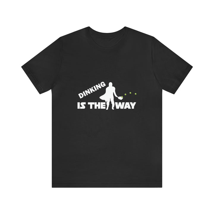 Dinking is the Way Unisex T-Shirt - Great Pickleball Stuff