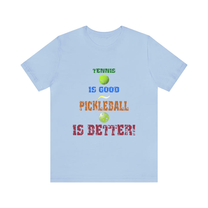 Tennis is Good, Pickleball is Better! Unisex T-Shirt - Great Pickleball Stuff