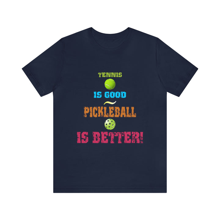 Tennis is Good, Pickleball is Better! Unisex T-Shirt - Great Pickleball Stuff