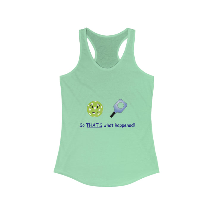 So That's What Happened! Women's Racerback Tank - Great Pickleball Stuff