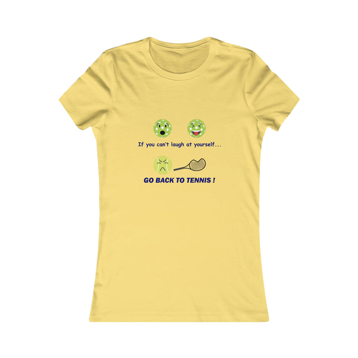 If You Can't Laugh at Yourself-Go Back to Tennis! Women's Slim-Fit Premium Cotton T-Shirt - Great Pickleball Stuff