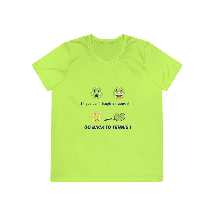 If You Can't Laugh at Yourself-Go Back to Tennis! Women's Moisture-Wicking T-Shirt - Great Pickleball Stuff