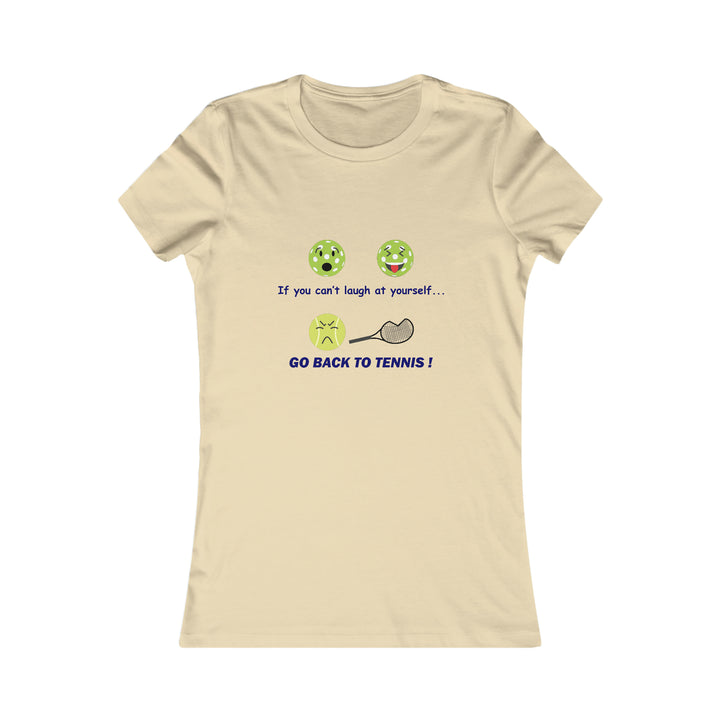 If You Can't Laugh at Yourself-Go Back to Tennis! Women's Slim-Fit Premium Cotton T-Shirt - Great Pickleball Stuff