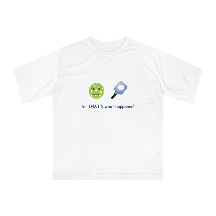 So That's What Happened! Unisex Moisture-Wicking T-Shirt - Great Pickleball Stuff