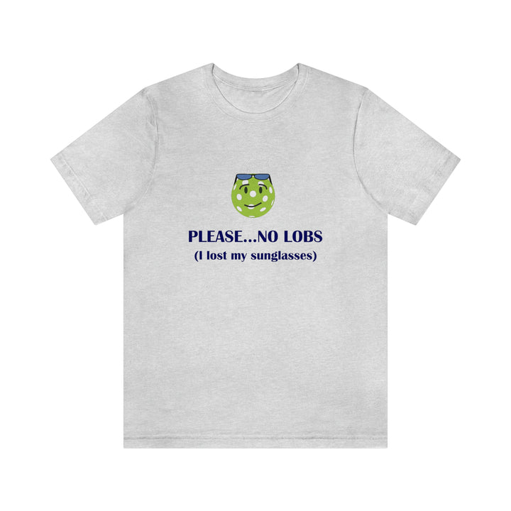 Please No Lobs-I Lost My Sunglasses Unisex T-Shirt - Great Pickleball Stuff