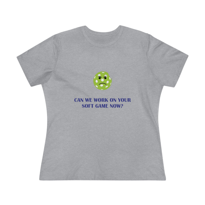 Can We Work On Your Soft Game Now? Women's Relaxed-Fit T-shirt - Great Pickleball Stuff