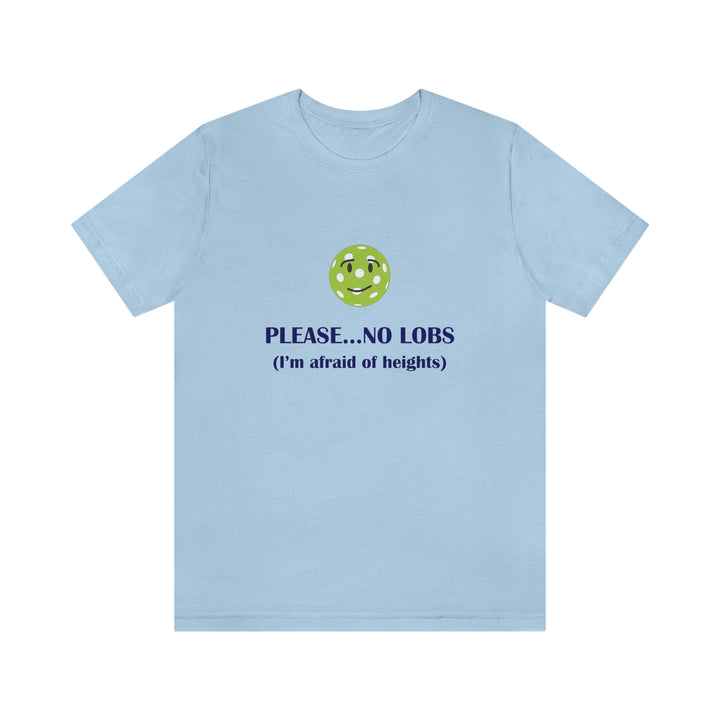 Please No Lobs-I'm Afraid of Heights Unisex T-Shirt - Great Pickleball Stuff