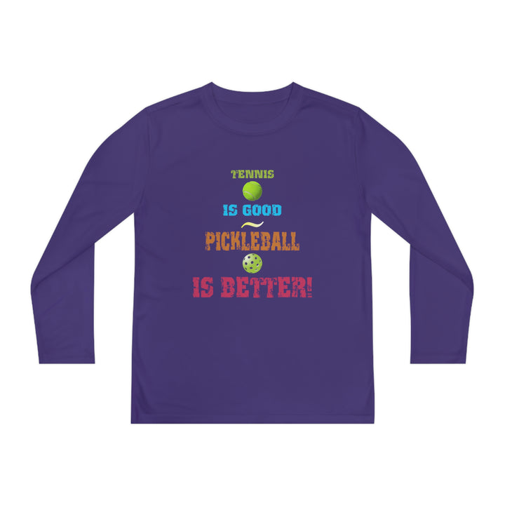 Tennis is Good, Pickleball is Better! Youth Long Sleeve Moisture-Wicking T-Shirt - Great Pickleball Stuff