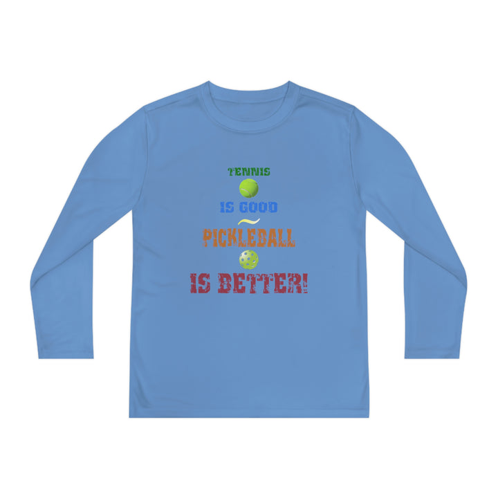 Tennis is Good, Pickleball is Better! Youth Long Sleeve Moisture-Wicking T-Shirt - Great Pickleball Stuff