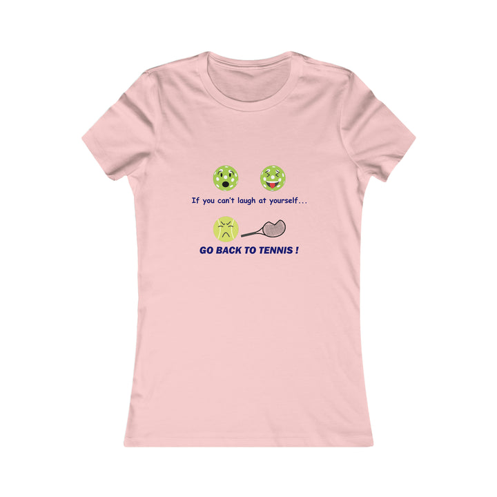 If You Can't Laugh at Yourself-Go Back to Tennis! Women's Slim-Fit Premium Cotton T-Shirt - Great Pickleball Stuff