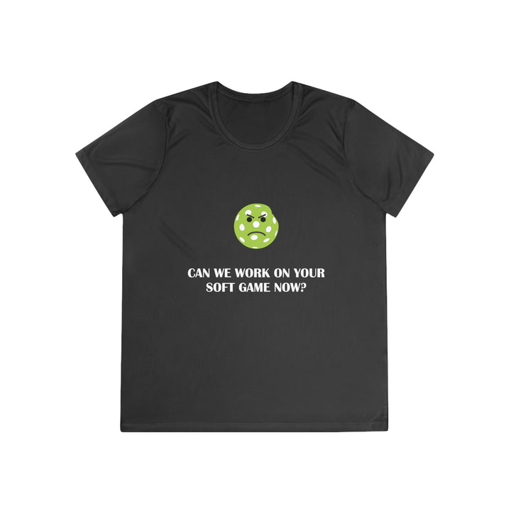 Can We Work On Your Soft Game Now? Women's Moisture-Wicking T-Shirt - Great Pickleball Stuff