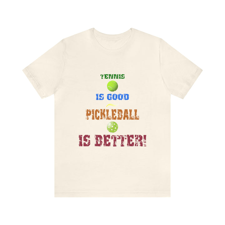 Tennis is Good, Pickleball is Better! Unisex T-Shirt - Great Pickleball Stuff