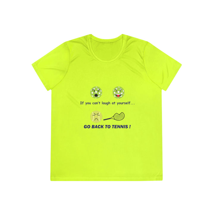 If You Can't Laugh at Yourself-Go Back to Tennis! Women's Moisture-Wicking T-Shirt - Great Pickleball Stuff