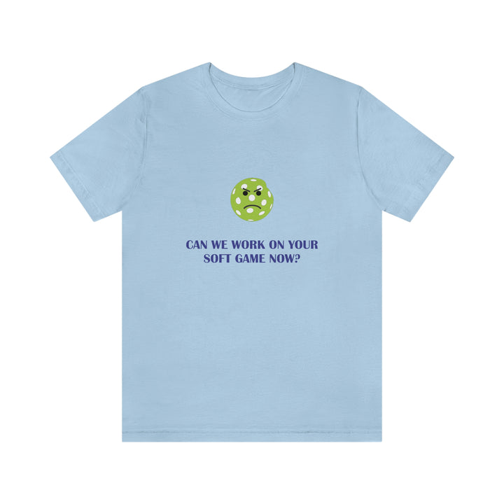 Can We Work On Your Soft Game Now? Unisex T-Shirt - Great Pickleball Stuff