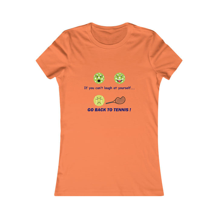 If You Can't Laugh at Yourself-Go Back to Tennis! Women's Slim-Fit Premium Cotton T-Shirt - Great Pickleball Stuff