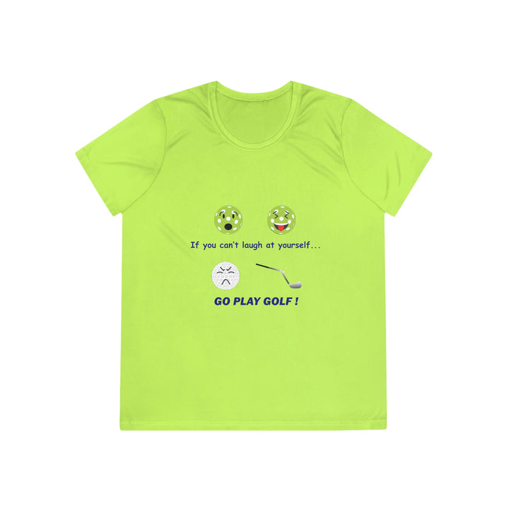 If You Can't Laugh at Yourself-Go Play Golf! Women's Moisture-Wicking T-Shirt - Great Pickleball Stuff