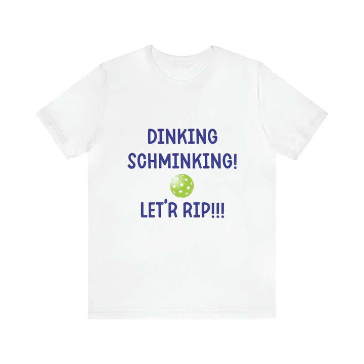 Dinking Schminking Unisex T-Shirt - Great Pickleball Stuff