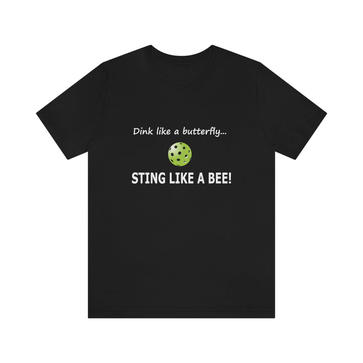 Dink Like a Butterfly, Sting Like a Bee Unisex T-Shirt - Great Pickleball Stuff