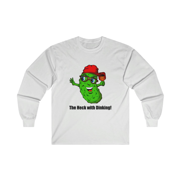 The Heck with Dinking! Ultra Cotton Long Sleeve Tee-Great Pickleball Stuff