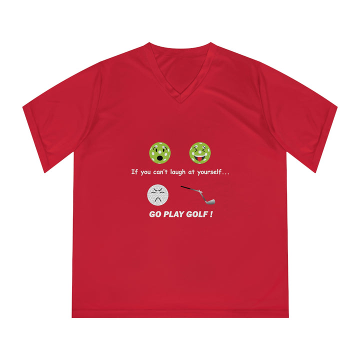 If You Can't Laugh at Yourself-Go Play Golf! Women's Moisture-Wicking V-Neck T-Shirt - Great Pickleball Stuff