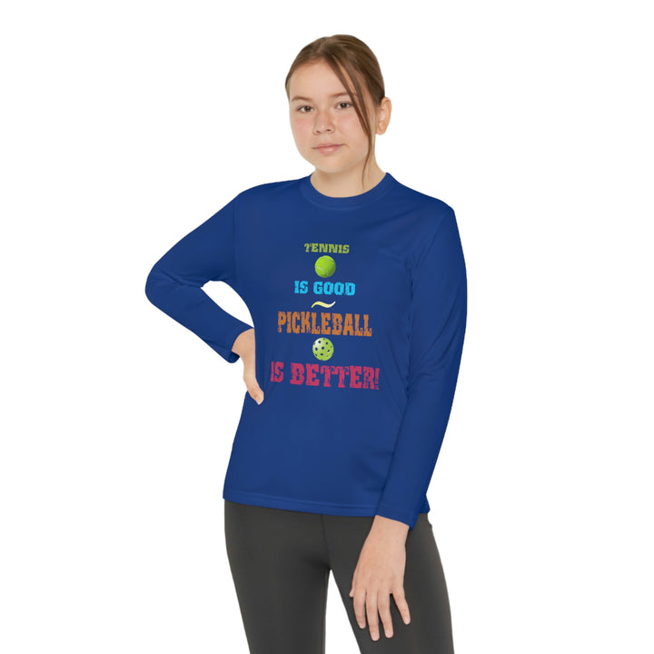 Tennis is Good, Pickleball is Better! Youth Long Sleeve Moisture-Wicking T-Shirt - Great Pickleball Stuff