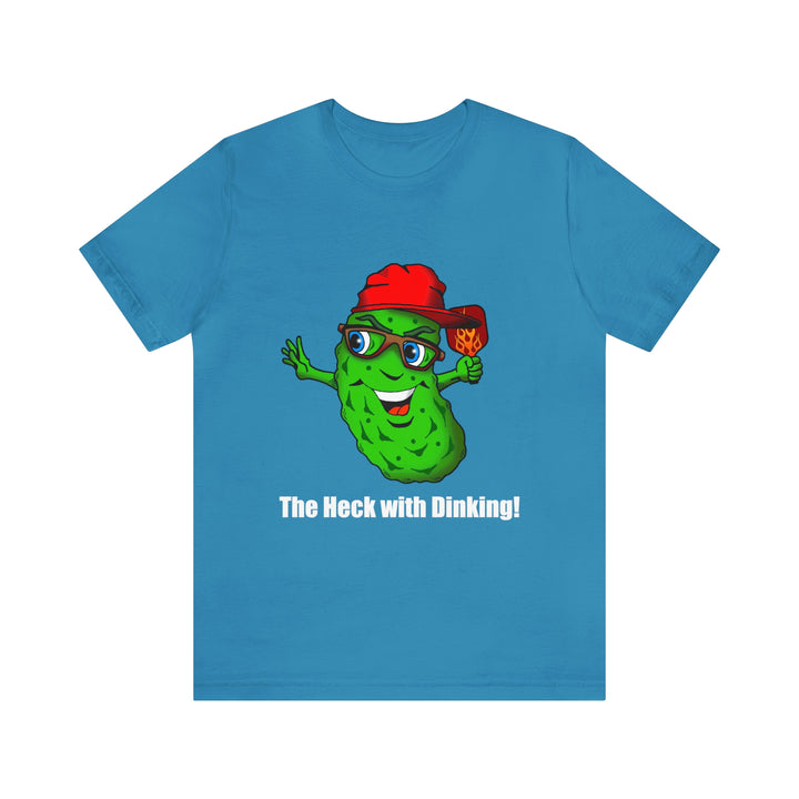 The Heck with Dinking! Unisex T-Shirt-Great Pickleball Stuff