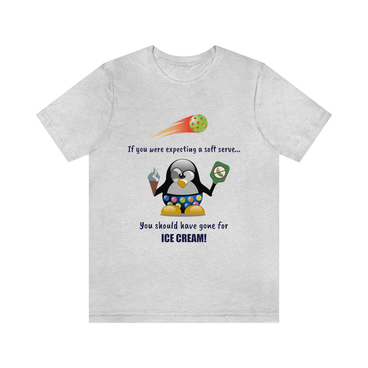 If You Were Expecting a Soft Serve, You Should Have Gone for Ice Cream-Penguin Unisex T-Shirt - Great Pickleball Stuff