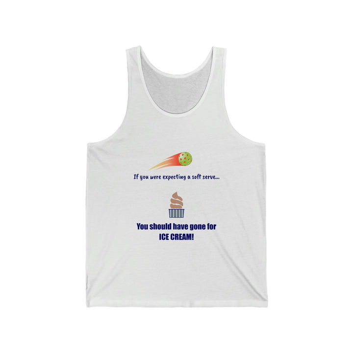 If You Were Expecting a Soft Serve, You Should have Gone for Ice Cream! Unisex Cotton Tank - Great Pickleball Stuff