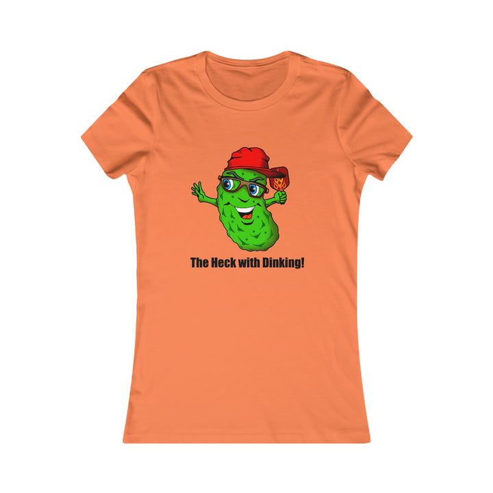 The Heck with Dinking! Women's Slim-Fit Premium Cotton T-Shirt-Great Pickleball Stuff