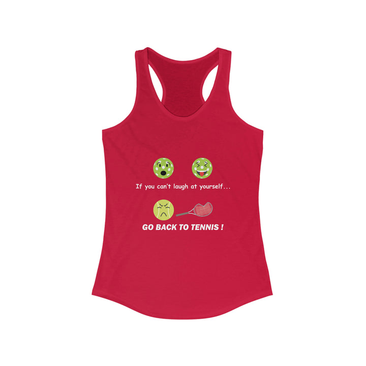 If You Can't Laugh at Yourself-Go Back to Tennis! Women's Racerback Tank - Great Pickleball Stuff