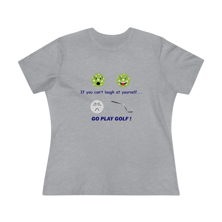 If You Can't Laugh at Yourself-Go Play Golf! Women's Relaxed-Fit T-shirt - Great Pickleball Stuff