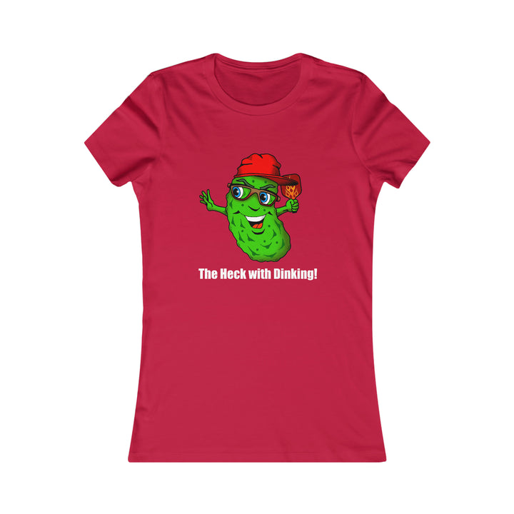 The Heck with Dinking! Women's Slim-Fit Premium Cotton T-Shirt-Great Pickleball Stuff