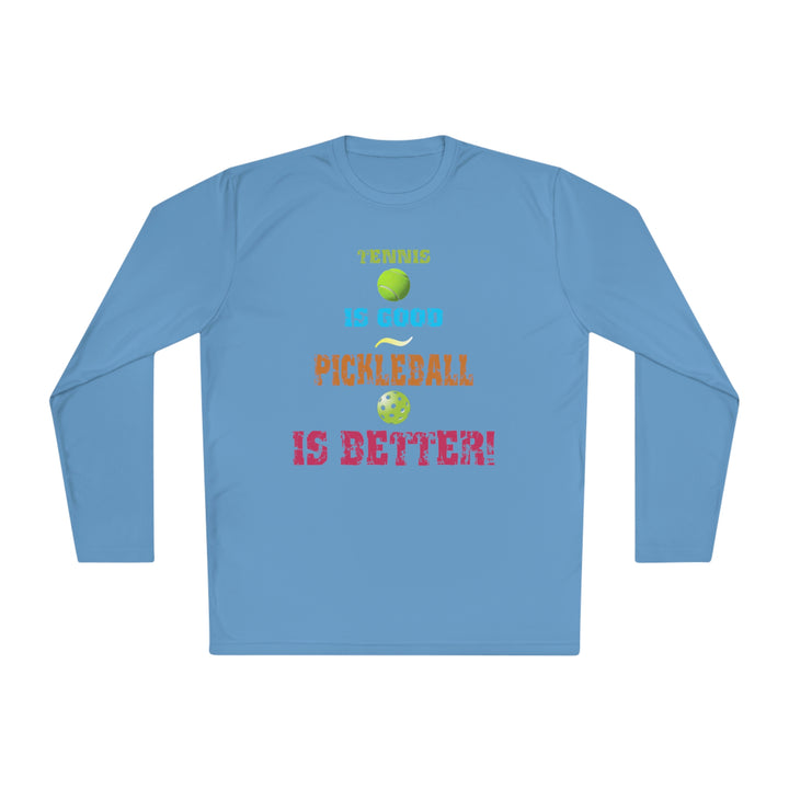 Tennis is Good, Pickleball is Better! Unisex Moisture-Wicking Long Sleeve Tee - Great Pickleball Stuff